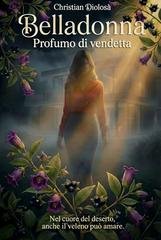 Christian Diolosà - Belladonna. Profumo di vendetta. Nel cuore del deserto anche il veleno può amare (2026)