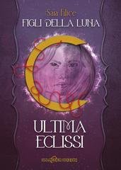 Sara Filice - Figli della Luna Vol. 4. Ultima Eclissi (2026)