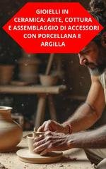 Duke Souza - Gioielli in ceramica. Arte, cottura e assemblaggio di accessori con porcellana e argilla (2025)