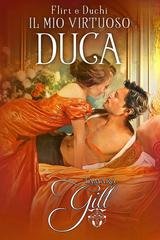 Tamara Gill - Flirt e Duchi Vol. 1. Il Mio Virtuoso Duca (2025)