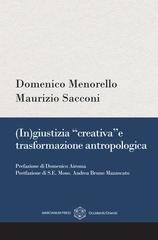 Domenico Menorello, Maurizio Sacconi - (In)giustizia “creativa” e trasformazione antropologica (2026)
