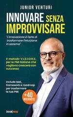 Junior Venturi - Innovare senza improvvisare. L'innovazione è l'arte di trasformare l'intuizione in sistema (2025)