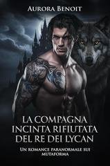 Aurora Benoit - La compagna incinta rifiutata del Re dei Lycan (2026)