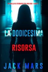 Jack Mars - La dodicesima risorsa (Lara King Libro 12) (2025)