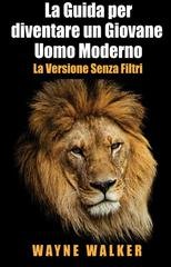 Wayne Walker - La guida per diventare un giovane uomo moderno. La versione senza filtri (2025)
