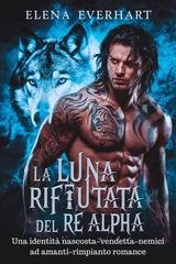Elena Everhart - Compagni di Una Notte Vol. 3. La Luna rifiutata del Re Alpha (2026)