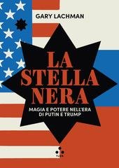 Gary Lachman - La stella nera. Magia e potere nell'era di Putin e Trump (2026)