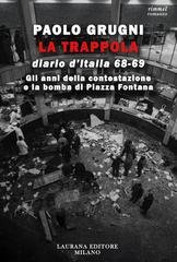 Paolo Grugni - La trappola. Diario d'Italia 1968-'69. Gli anni della contestazione e la bomba di Piazza Fontana (2024)