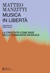 Matteo Manzitti - Musica in libertà. La creatività come base della formazione musicale (2026)