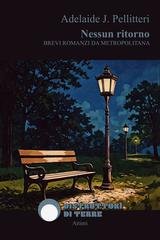 Adelaide J. Pellitteri - Nessun ritorno. Brevi romanzi da metropolitana (2026)