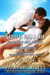 Joanne Wadsworth - Miliardari guardie del corpo Vol. 1. Sedotta dalla mia guardia del corpo miliardaria (2026)