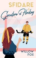 Willow Fox - Ice Dragons Vol. 2. Sfidare il Giocatore di Hockey (2026)