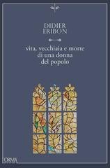 Didier Eribon - Vita, vecchiaia e morte di una donna del popolo (2024)