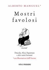 Alberto Manguel - Mostri favolosi. Dracula, Alice, Superman e altri amici letterari (2020)