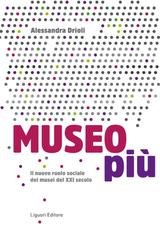 Alessandra Drioli - Museo più. Il nuovo ruolo sociale dei musei del XXI secolo (2025)