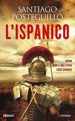 Santiago Posteguillo - La saga di Traiano 01. L'Ispanico (2017)