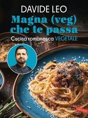 Davide Leo - Magna (veg) che te passa. Cucina romanesca vegetale (2025)