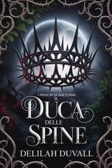 Delilah Duvall - I Principi di Nocturne Vol. 1. Il Duca delle Spine (2026)