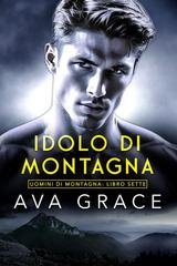 Ava Grace - Uomini di Montagna Vol. 7. Idolo Di Montagna (2026)