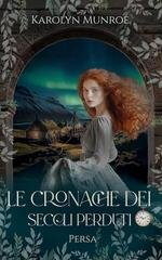 Karolyn Munroe - Le Cronache dei Secoli Perduti Vol. 3. Persa (2025)