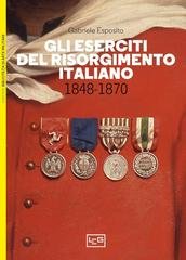Gabriele Esposito - Gli eserciti del Risorgimento italiano. 1848-1870 (2023)