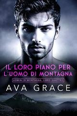 Ava Grace - Uomini di Montagna Vol. 4. Il Loro Piano Per L'uomo Di Montagna (2026)