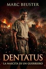 Marc Beuster - Saga dell’Aquila. La leggenda di Dentatus Vol. 1. Dentatus. La nascita di un guerriero (2026)