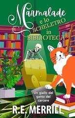 R.E. Merrill - I misteri del gatto del carcere Vol. 2. Marmalade e lo scheletro in biblioteca (2026)