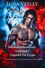Luna Vexley - Abbandonata dal suo compagno, legata a tre Lycan (2026)
