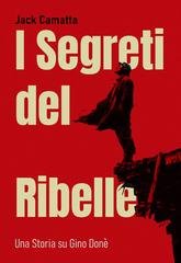 Jack Camatta - I Segreti del Ribelle. Una Storia su Gino Donè (2026)