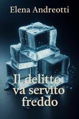 Elena Andreotti - Le indagini di Fil Vanz Vol. 3. Il delitto va servito freddo (2026)