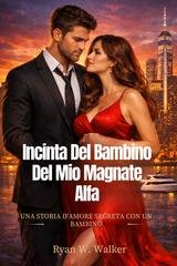 Ryan W. Walker - Incinta del bambino del mio magnate alfa (2026)