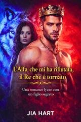 Jia Hart - L’alfa che mi ha rifiutata, il re che è tornato (2026)