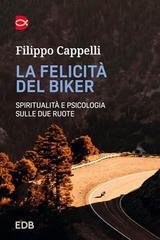 Filippo Cappelli - La felicità del biker. Spiritualità e psicologia sulle due ruote (2025)