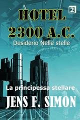 Jens F. Simon - Hotel 2300 A.C. Vol. 2. La principessa stellare. Desiderio Nelle stelle (2026)