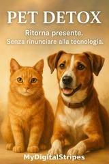 Davide Cantoro - Pet Detox. Ritorna presente senza rinunciare alla tecnologia (2025)