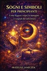 Mateusz Janeczek - Sogni e simboli per principianti. Come leggere i sogni, le immagini e i segnali del subconscio (2026)