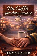 Emma Carter - Un Caffè per ricominciare (2026)