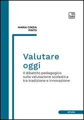 Maria Cinzia Pinto - Valutare oggi. Il dibattito pedagogico sulla valutazione scolastica tra tradizione e innovazione (2026)