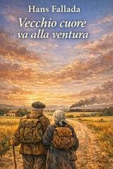 Hans Fallada - Vecchio cuore va alla ventura (2026)