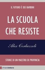 Alex Corlazzoli - La scuola che resiste. Storie di un maestro di provincia (2012)