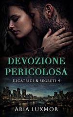 Aria Luxmor - Cicatrici & Segreti Vol. 4. Devozione Pericolosa (2026)