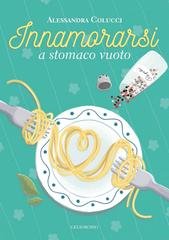Alessandra Colucci - La serie della nutrizionista del cuore Vol. 1. Innamorarsi a stomaco vuoto (2026)