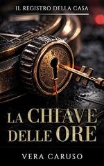 Vera Caruso - Il Registro della casa Vol. 1. La Chiave delle Ore (2026)