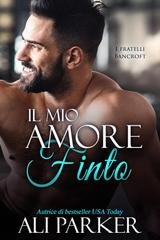 Ali Parker - I fratelli Bancroft Vol. 8. Il mio amore finto (2026)