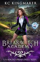 KC Kingmaker - Briarwitch Academy Vol. 2. Un sogno prima dell’alba (2026)
