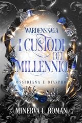 Minerva L. Roman - Wardens Saga Vol. 2. I Custodi del Millennio. Ossidiana e Diaspro (2026)
