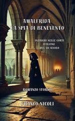 Franco Nicoli - Amalfrida la spia di Benevento. Intrighi nelle corti italiane del VII secolo (2026)