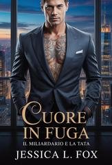 Jessica L. Fox - Miliardari Proibiti Vol. 8. Cuore in Fuga (2026)