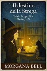 Morgana Bell - Trixie Pepperdine Mystery Vol. 36. Il destino della strega (2026)